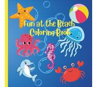Fun at the Beach: A delightful beach-themed coloring book bursting with cute sea creatures, sandy adventures, and sunny fun for kids ages 3-8!