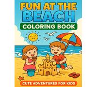 Fun at the Beach Coloring Book: Cute Summer Beach Scenes with Kids, Sea Animals, and Fun Activities