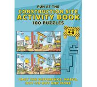 Fun at the Construction Site Activity Book - 100 Puzzles, Spot the Difference, Mazes, Dot-to-Dot and More: Educational Play for Kids, Screen Free Fun ... Gift for Kids (Fun & Easy Activity Books)