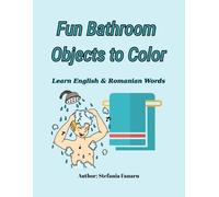 Fun Bathroom Objects to Color: Learn English & Romanian Words (English- Romanian Coloring Books)