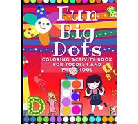 Fun Big Dots Coloring Activity Book for Toddler and Preschool: Paint Dab Kids Craft Doadot Art Coloring Books for Kids