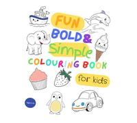 FUN BOLD & SIMPLE COLOURING BOOK FOR KIDS: 100 PAGES OF EASY FUN COLOURING FOR KIDS AGES 1-5+: Designed with easy, large bold art