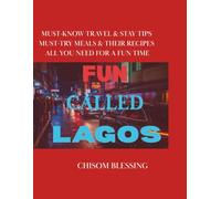 FUN CALLED LAGOS: Must Know Travel & Stay Tips. Must Try Meals and Their Recipes. All You Need for a Fun Time.