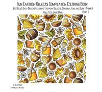 Fun Cartoon Objects Compilation Coloring Book: Big, Bold & Easy Designs Featuring Everyday Objects, Seasonal Fun, and Quirky Themes! (Fun Adult Coloring Books)