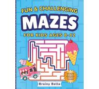 Fun & Challenging MAZES for Kids 8-12: Big 100 Maze Activity Book for Boys & Girls Ages 8, 9, 10, 11 & 12 (Brainy Activity Books for Clever Kids)