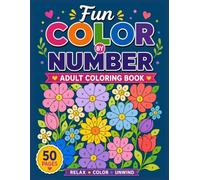 Fun Color by Number Adult Coloring Book: Easy Large Print Designs to Relax, Reduce Stress, and Enjoy Creative Coloring with Flowers, Nature Scenes, and Peaceful Patterns