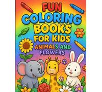Fun Coloring Books for Kids: Animals and Flowers: Fun Creative Activities for Kids with Delightful Designs to Color and Enjoy