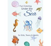Fun Coloring Under the Sea for Kids, Teens and Adults: Under the Sea: An Ocean Animals Coloring Book Featuring Fish, Sea Turtles, Coral Reefs, and ... Underwater Scenes for Kids, Teens, and Adults