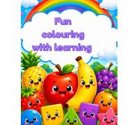 Fun colouring with learning: Educational Coloring Book for Toddlers to Learn Shapes, Numbers, and Fruits