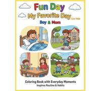 Fun Day, My Favorite Day - Boy & Mom: Coloring Book of Everyday Fun Moments with Family, Friends, and School Days! Inspires Routine & Habits with Kid-Friendly Affirmations.