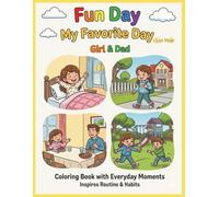 Fun Day, My Favorite Day - Girl & Dad: Coloring Book of Everyday Fun Moments with Family, Friends, and School Days! Inspires Routine & Habits with Kid-Friendly Affirmations.