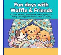 Fun days with Waffle & Friends: A Cute & Relaxing Coloring Book for Kids Ages 4-8 - 40 Big, Easy Pages of a Puppy, a Kitten & a Bunny