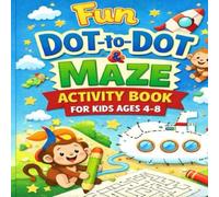 Fun Dot-to-Dot & Maze Activity Book for Kids Ages 4-8