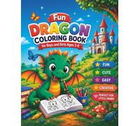 Fun Dragon Coloring Book: Cute and Easy Baby Dragons Coloring Book with Fun Adventures, Fantasy Scenes, and Simple Designs for Boys and Girls