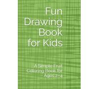Fun Drawing Book for Kids: A Simple Fruit Coloring Book for Ages 2-4