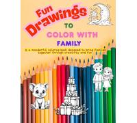 Fun Drawings to Color with Family: Is a wonderful coloring book designed to bring families together through creativity and fun