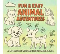 Fun & Easy Animal Adventures: Bold & Easy Stress Relief Coloring Book for Kids and Adults: Large Simple Big Designs • Cute, Funny & Magical Animals • ... Bold & Easy Coloring for Kids, Adults & Teens