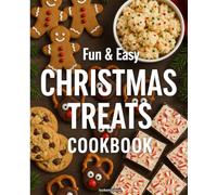 Fun & Easy Christmas Treats Cookbook: 80 Festive No-Fail Recipes for Cookies, Fudge, and Holiday Fun the Whole Family Can Make Together.