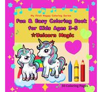 Fun & Easy Coloring Book for Kids Ages 3-5: Unicorn Magic: 50 Cute, Simple & Magical Unicorn Designs - Single-Sided Pages (My First Happy Coloring Series)