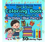 Fun & Easy Coloring Book for Kids Ages 3-8: Birthday Blue Party: Big Simple Designs for Beginners, Fun Birthday Cakes, Gifts, Balloons, Cars and ... 50 Pages (My First Happy Coloring Series)