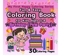 Fun & Easy Coloring Book for Kids Ages 3-8: Birthday Pink Party: Big Simple Designs for Beginners, Cute Birthday Cakes, Gifts, Balloons, Hearts and ... 50 Pages (My First Happy Coloring Series)