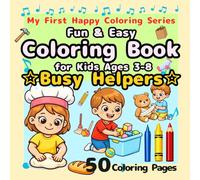 Fun & Easy Coloring Book for Kids Ages 3-8:Busy Helpers: Big Simple Designs for Beginners, Chores, Kindness, Helping at Home, Community Jobs, Teacher ... 50 Pages (My First Happy Coloring Series)