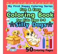Fun & Easy Coloring Book for Kids Ages 3-8: Silly Dogs: Big Simple Designs for Beginners, Funny Mischief Dogs, Messy Ice Cream, Stuck Moments, Playful ... 50 Pages (My First Happy Coloring Series)