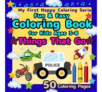 Fun & Easy Coloring Book for Kids Ages 3-8: Things That Go: Big Simple Designs for Beginners, Cars Trucks Planes Boats Rockets, Traceable Vehicle ... 50 Pages (My First Happy Coloring Series)