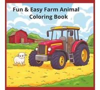 Fun & Easy Farm Animal Coloring Book for Kids: Cute Farm Scenes with Cows, Chickens, Tractors, and More - Bold Outlines and Simple Designs for Toddlers, Preschoolers, and Young Kids
