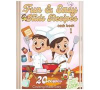 FUN & EASY KIDS RECIPES COOK BOOK ONE: EASY RECIPES FOR LITTLE CHEFS WITH 20 RECIPES INCLUDED THAT CHILDREN WILL ENJOY BEST AGES 4-8.