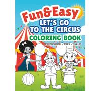 Fun & Easy Let’s Go to the Circus Coloring Book: Preschool ~ PreK ~ 3 & Up