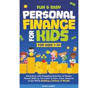 FUN & EASY PERSONAL FINANCE FOR KIDS: ADVENTURE WITH ENGAGING ACTIVITIES TO MASTER MONEY SKILLS AS YOU LEARN TO EARN, SAVE, SPEND & INVEST WHILE BUILDING A LIFETIME OF WEALTH