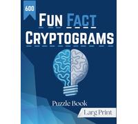 Fun Fact Cryptograms Puzzle Book: The Ultimate Large Print Cryptogram Challenge for Adults with 600 Fascinating Fact Puzzles to Decode