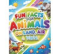 Fun Facts About Animals on Land, Air & Water: Fun Facts About Animals - With Quizzes, Mazes, Coloring & Matching Games