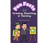 Fun Facts About Drawing, Sketching, and Painting: Discover the Amazing, Colorful World of Art: One Fact at a Time!