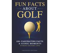 Fun Facts About Golf: 150+ Fascinating Facts, Iconic Moments & Stories Golfers Love. A Memorable Gift for Golf Fans (The Clubhouse Collection)