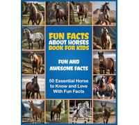 Fun Facts About Horses Book for Kids: Learn Fun Horse Facts, Practice Handwriting, and Explore 50 Amazing Horse Breeds for Kids Ages 6-12