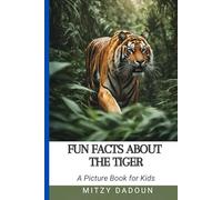Fun Facts About The Tiger: Discover Amazing Tiger Facts for kids Ages 4-10 (Fun Facts about Animals)
