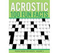 Fun Facts Acrostic Puzzle Book For Adults, Volume 3: 100 Anacrostic Challenges That Reward You with Surprising Fun Facts.