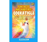 Fun Facts and Habitats: Cockatiels: Imaginative adventures, fascinating facts, and hands-on activities about Cockatiels through the eyes of Coco the Cockatiel Bird (Tiny Thinkers)