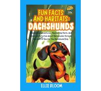 Fun Facts and Habitats: Dachshunds: Imaginative adventures, fascinating facts, and hands-on activities about Dachshunds through the eyes of Dexter the Dachshund Dog (Tiny Thinkers)