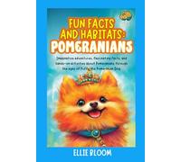 Fun Facts and Habitats: Pomeranians: Imaginative adventures, fascinating facts, and hands-on activities about Pomeranians through the eyes of Puffy the Pomeranian Dog (Tiny Thinkers)