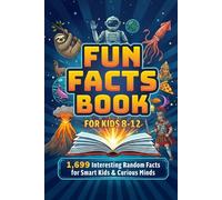 Fun Facts Book for Kids 8-12: 1,699 Interesting Random Facts for Smart Kids & Curious Minds
