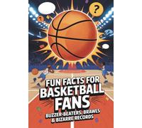 Fun Facts for Basketball Fans - Buzzer-Beaters, Brawls & Bizarre Records: Perfect Gift for Basketball Fans
