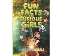 Fun Facts for Curious Girls: Amazing Animals: Trivia book of 100 Interesting Questions and Answers for Ages 8-15