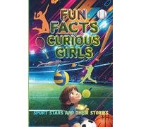 Fun Facts for Curious Girls: Sport Stars and Their Stories: Trivia book of 100 Interesting Questions and Answers for Ages 8-15