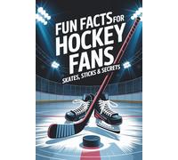 Fun Facts for Hockey Fans - Skates, Sticks & Secrets: The Perfect Gift for Hockey Fans