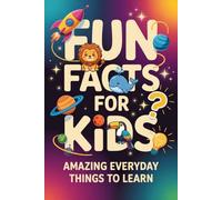 Fun Facts for Kids: Amazing Everyday Things to Learn, book of facts for kids (orvani s children's encyclopedia)