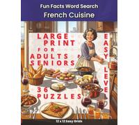 Fun Facts Word Search - French Cuisine: 36 Easy, Large-Print French Food Word Search Puzzles for Adults and Seniors, Featuring Bistro Classics, ... (Fun Facts Word Search: Cuisine Series)