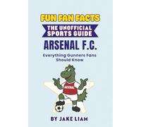 Fun Fan Facts: Arsenal F.C.: Everything Gunners Fans Should Know (Sports Facts Books for Kids: The Fun Fan Facts Unofficial Team Guide)